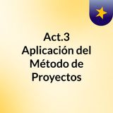 Act.3 Aplicación del Método de Proyectos
