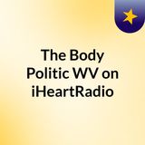 Episode 1 - The Body Politic WV on iHeartRadio