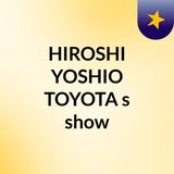 Episódio 2 - HIROSHI YOSHIO TOYOTA's show