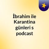 Episode 7 - İbrahim ile Karantina günleri 's podcast