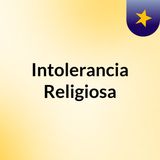 LA INTOLERANCIARELIGIOSA IRC