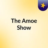 Episode 10 - The Amoe Show