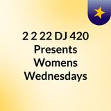 2/2/22 DJ 420 Presents Womens Wednesday