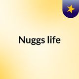 Nuggs life