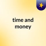 TIME AND MONEY
