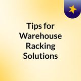 Tips for Warehouse Racking Solutions