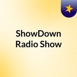 ShowDown Radio Show: Episode 6
