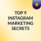 TOP 9 INSTAGRAM MARKETING SECRETS YOU WILL BE SHOCKED TO KNOW ABOUT