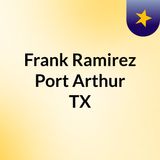 A Motivated Law Enforcement Executive — Frank Ramirez Port Arthur TX