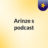 Episode 2 - Arinze's podcast