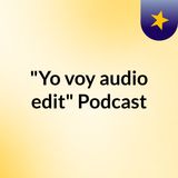 "Yo voy audio edit" Podcast