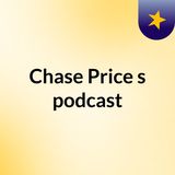 Episode 3 - Chase Price's podcast