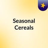 Ep 0: Introducing Seasonal Cereals