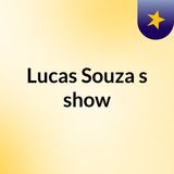 Episódio 2 - Lucas Souza's show