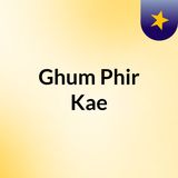 Episode 1 - Ghum Phir Kae