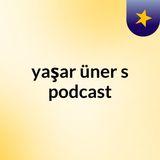 Episode 7 - yaşar üner's podcast