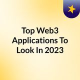 Top Web3 Applications To Look in 2023 & Beyond.