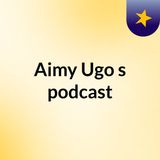 Episode 2 - Aimy Ugo's podcast