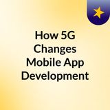 How 5G Changes Mobile App Development