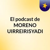 Eje  2 El podcast de MORENO AGUIRREIRISYADIRA