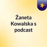 Episode 2 - Żaneta Kowalska's podcast