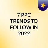 7  PPC   TRENDS TO FOLLOW  IN 2022