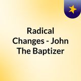 Radical Change Through John The Baptizer
