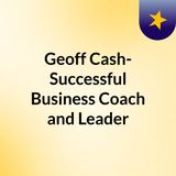 Geoff Cash- Successful Business Coach and Leader
