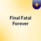 Final, Fatal, Forever