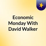 Economics with Hon. David M Walker For May 22, 2023