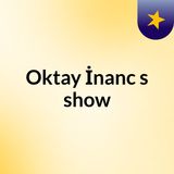 Episode 12 - Oktay İnanc's show