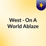 West - On A World Ablaze