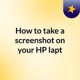 bestlaptop-venture.com-How to Take a Screenshot with an HP Laptop 2022