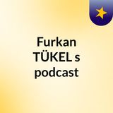 Episode 2 - Furkan TÜKEL's podcast