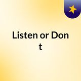 Listen or Don't: Episode 1
