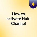 How to activate Hulu Using Hulu Activation code at www.hulu.com/activate?