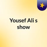Episode 2 - Yousef Ali's show