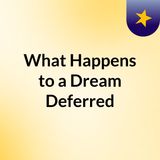 What Happens to A Dream Deferred