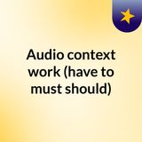 Audio context work (have to/must/should)
