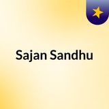 Sajan Sandhu - A Self-Driven Bioengineer
