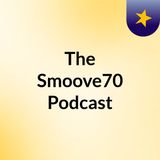 Episode 2 - The Smoove70 Podcast