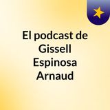 El podcast de Gissell Espinosa Arnaud