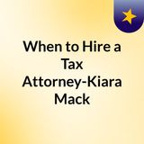 When to Hire a Tax Attorney-Kiara Mack