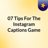 07 Tips And Strategies To Ace The Instagram Captions Game