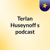 Episode 2 - Terlan Huseynoff's podcast