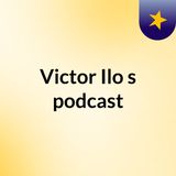 Episode 18 - Victor Ilo's podcast