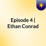 Episode 4 | Ethan Conrad