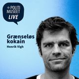 Politimuseet LIVE – Grænseløs kokain med Henrik Vigh 1:2
