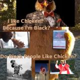 Do Black People Like Chicken? - Being Black Now Podcast