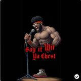 Episode 17 - Say It Wit Ya Chest